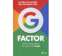 G factor. Storie di imprese italiane che crescono con Google