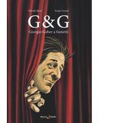 G & G. Giorgio Gaber a fumetti di Davide Barzi, Sergio Gerasi, 2016, Becco Gia