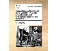 G Gregory Essays Historical and Moral. by G. Gregory, F.A.S. the Sec (Tascabile)