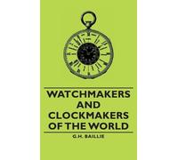 G.H., Baillie Watchmakers and Clockmakers of the World (Copertina rigida)