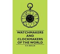 G.H., Baillie Watchmakers and Clockmakers of the World (Tascabile)
