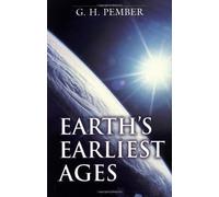 G. H. Pember Earth`s Earliest Ages (Tascabile)