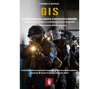 G.I.S. La vera storia del Gruppo d'Intervento Speciale. La nascita, le mis...