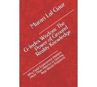 G-Index Wisdom: The Power of Ground Reality Knowledge: Why Field Experience Matters More Than Metrics in Solving Real-World Problems