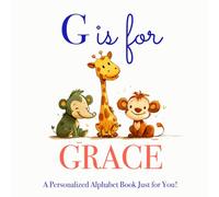 G is for Grace: A Personalized Alphabet Book Just for You!