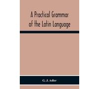 G J Adler A Practical Grammar Of The Latin Language; With Perpetual (Tascabile)