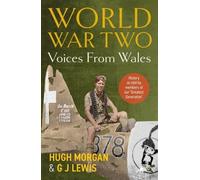 G J Lewis Hugh World War Two: Voices from Wales - History as told b (Tascabile)