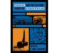 G. James Daichendt Tribal and the Cultural Legacy of Streetwear (Tascabile)