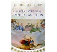 G. John Ikenberry Liberal Order and Imperial Ambition (Copertina rigida)