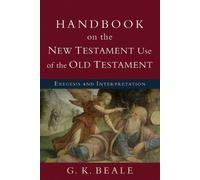 G. K. Beale Handbook on the New Testament Use of the Old Tes - Exege (Tascabile)