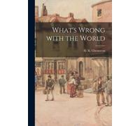 G. K. Chesterton Blackstone Audio, Inc. What's Wrong With the Worl (Tascabile)