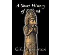 G K Chesterton Ch A Short History of England by G. K. Chesterton, H (Tascabile)