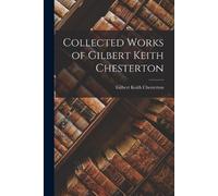 G K Chesterton Collected Works of Gilbert Keith Chesterton (Tascabile)