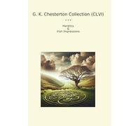 G. K. Chesterton Collection (CLVI): Heretics Irish Impressions