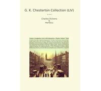 G. K. Chesterton Collection (LIV): Charles Dickens Heretics