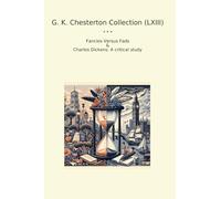 G. K. Chesterton Collection (LXIII): Fancies Versus Fads Charles Dickens Critical Study