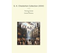 G. K. Chesterton Collection (XXVI): Thomas Carlyle Charles Dickens