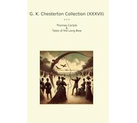 G. K. Chesterton Collection (XXXVII): Thomas Carlyle Tales Long