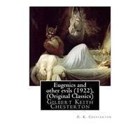 G K Chesterton Eugenics and Other Evils (1922), by G. K. Chesterton (Tascabile)
