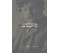 G K Chesterton Heretics and Orthodoxy (Tascabile)