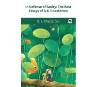 G K Chesterton In Defense Of Sanity: The Best Essays of G.K. (Copertina rigida)