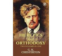 G K Chesterton Orthodoxy and Heretics Two Volumes in One (Tascabile)