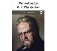 G K Chesterton Orthodoxy by G. K. Chesterton (Copertina rigida)