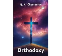 G K Chesterton Orthodoxy by G. K. Chesterton (Copertina rigida)
