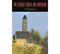 G K Chesterton The Catholic Church and Conversion (Tascabile)