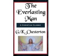 G K Chesterton The Everlasting Man Complete and Unabridged (Copertina rigida)