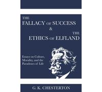 G K Chesterton The Fallacy of Success & The Ethics of Elfland (Tascabile)
