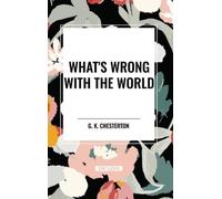 G K Chesterton What's Wrong with the World (Copertina rigida)
