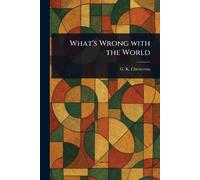 G K Chesterton What's Wrong With the World (Tascabile)