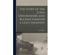 G K Rose The Story of the 2/4th Oxfordshire and Buckinghamshi (Copertina rigida)