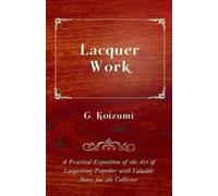 G. Koizumi Lacquer Work - A Practical Exposition of the Art of Lacqu (Tascabile)