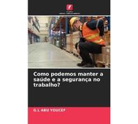 G L Abu Youcef Como podemos manter a saúde e a segurança no trabalho (Tascabile)