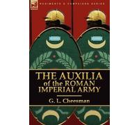 G L Cheesman The Auxilia of the Roman Imperial Army (Tascabile)