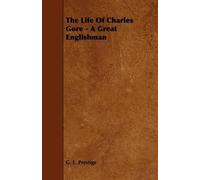G. L. Prestige The Life Of Charles Gore - A Great Englishman (Tascabile)