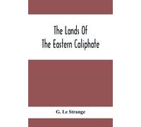 G Le Strange The Lands Of The Eastern Caliphate (Tascabile)