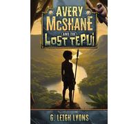 G Leigh Lyons Avery McShane and the Lost Tepui (Book 2) (Tascabile)