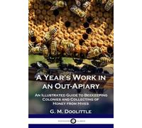 G M Doolittle A Year's Work in an Out-Apiary (Tascabile)