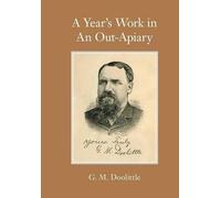 G M Doolittle A Year's Work in An Out-Apiary (Tascabile)