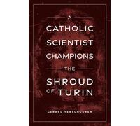 G M N Verschuuren A Catholic Scientist Champions Shroud of Turin (Tascabile)