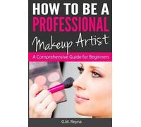 G M Reyna How to be a Professional Makeup Artist (Tascabile)