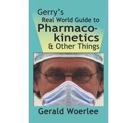G. M. Woerlee M Gerry's Real World Guide to Pharmacokinetics & Othe (Tascabile)
