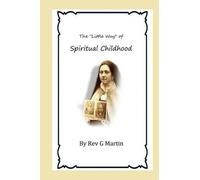 G Martin The "Little Way" of Spiritual Childhood (Tascabile)