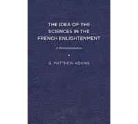 G. Matthew Adkin The Idea of the Sciences in the French Enlightenmen (Tascabile)