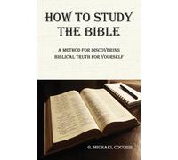 G Michael Cocoris How to Study the Bible (Tascabile)