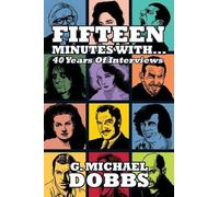G Michael Dobbs 15 Minutes With...Forty Years of Interviews (Tascabile)