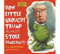 G Mighty Quinn How Little Grouchy Trump Almost Stole Democrac (Copertina rigida)